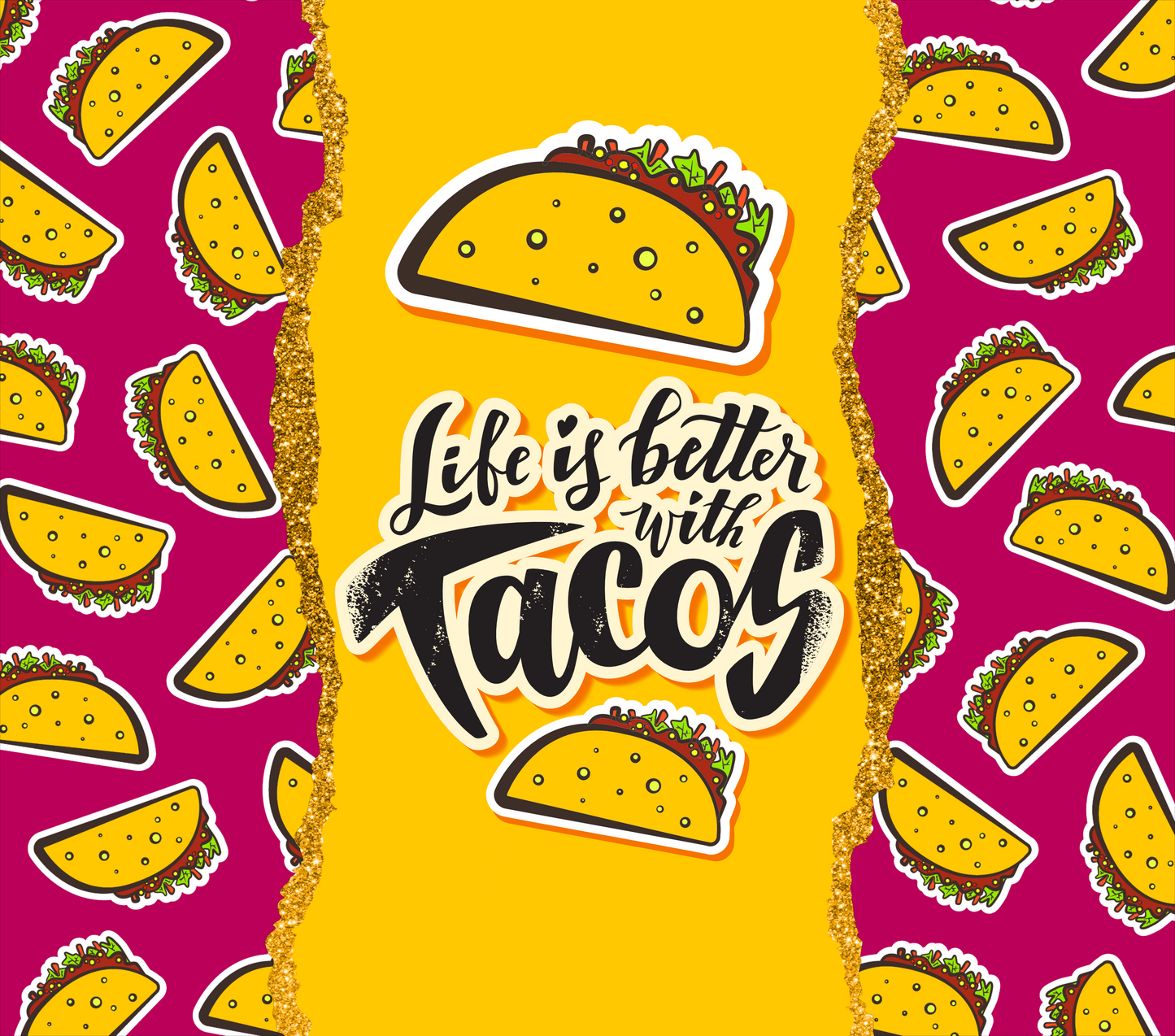 Life is Better With Tacos