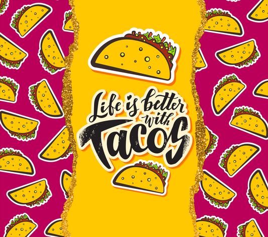 Life is Better With Tacos