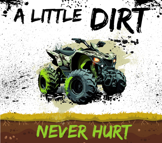20oz A little Dirt Never Hurt ATV